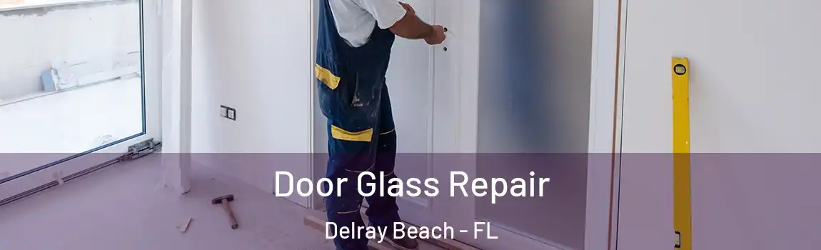 Door Glass Repair Delray Beach - FL