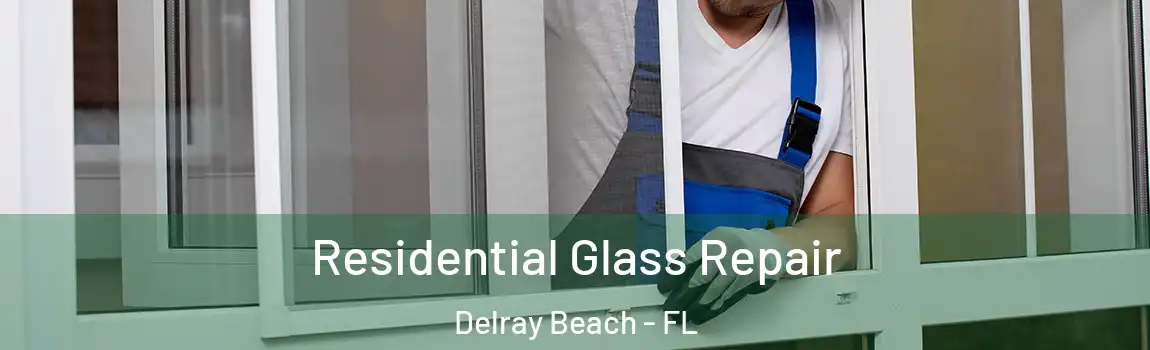 Residential Glass Repair Delray Beach - FL